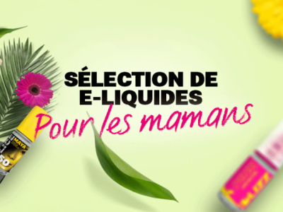 Quels eliquides pour la fête des mères ?